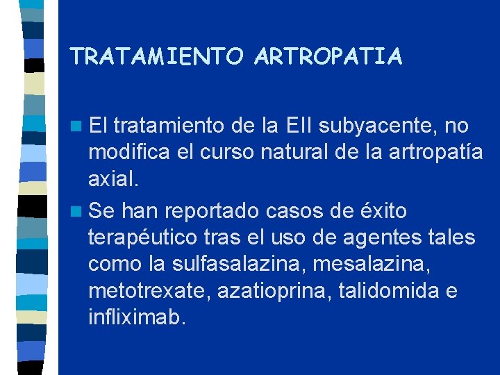 TRATAMIENTO ARTROPATIA n El tratamiento de la EII subyacente, no modifica el curso natural