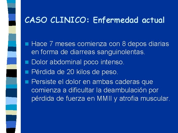 CASO CLINICO: Enfermedad actual Hace 7 meses comienza con 8 depos diarias en forma