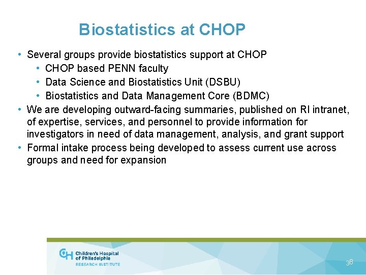 Biostatistics at CHOP • Several groups provide biostatistics support at CHOP • CHOP based