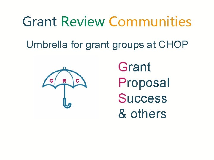 Grant Review Communities Umbrella for grant groups at CHOP G R C Grant Proposal