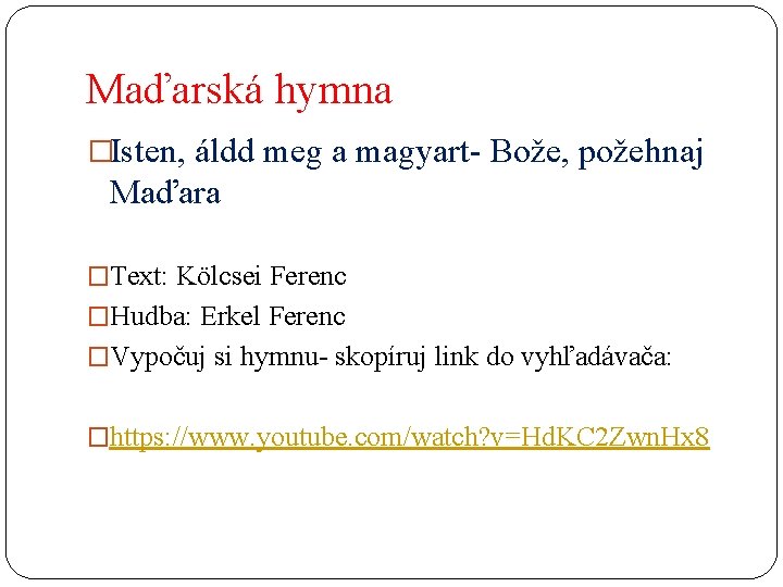 Maďarská hymna �Isten, áldd meg a magyart- Bože, požehnaj Maďara �Text: Kölcsei Ferenc �Hudba: