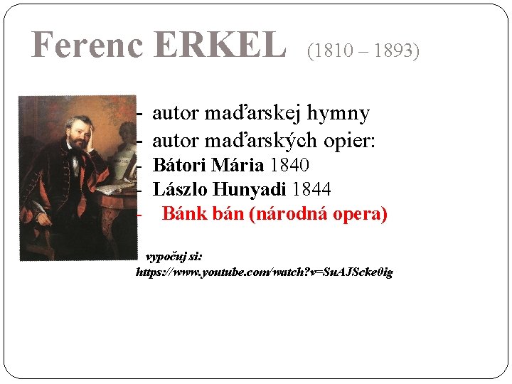 Ferenc ERKEL (1810 – 1893) - autor maďarskej hymny - autor maďarských opier: -