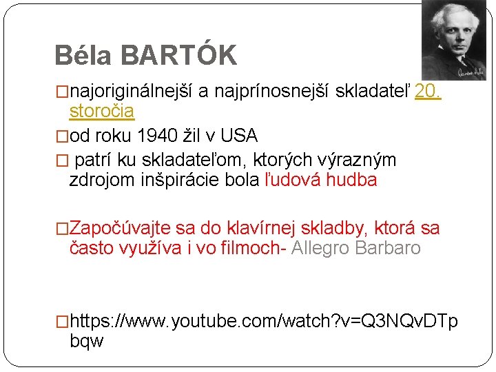 Béla BARTÓK �najoriginálnejší a najprínosnejší skladateľ 20. storočia �od roku 1940 žil v USA