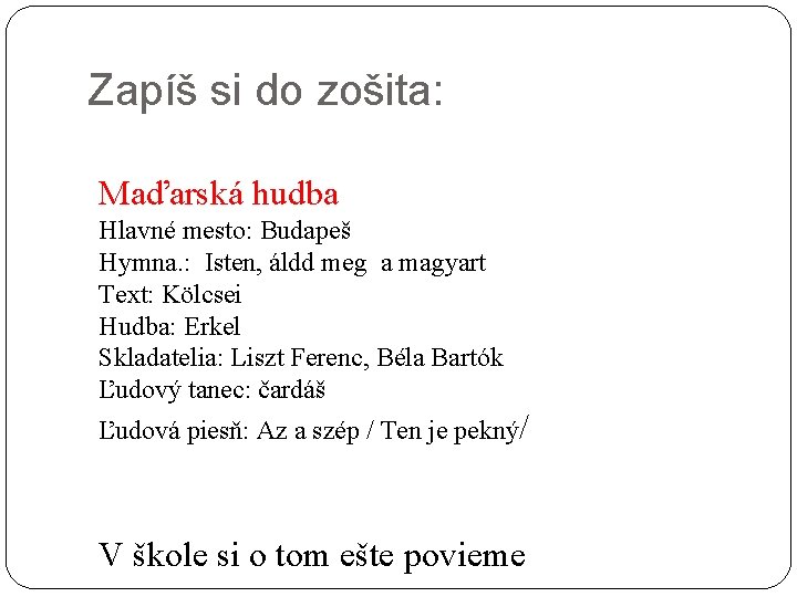 Zapíš si do zošita: Maďarská hudba Hlavné mesto: Budapeš Hymna. : Isten, áldd meg