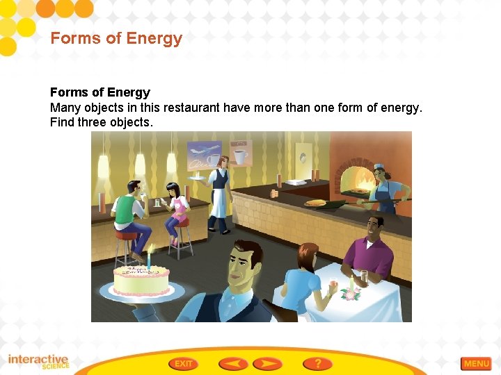 Forms of Energy Many objects in this restaurant have more than one form of