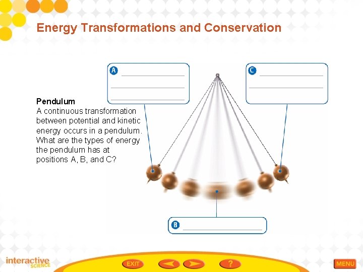 Energy Transformations and Conservation Pendulum A continuous transformation between potential and kinetic energy occurs