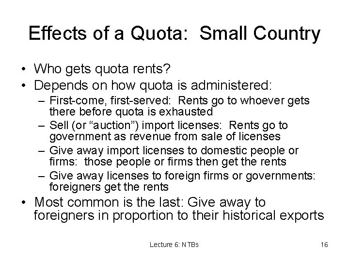 Effects of a Quota: Small Country • Who gets quota rents? • Depends on