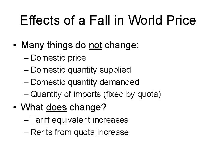 Effects of a Fall in World Price • Many things do not change: –