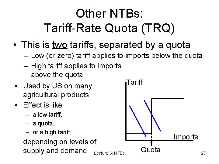 Other NTBs: Tariff-Rate Quota (TRQ) • This is two tariffs, separated by a quota