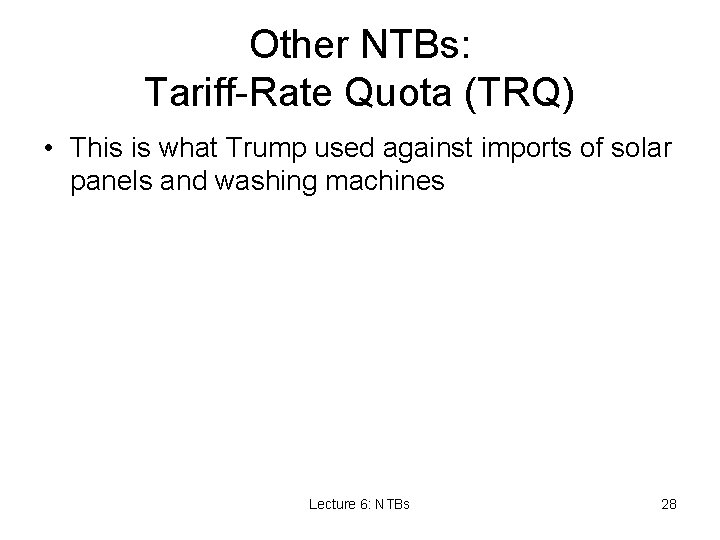 Other NTBs: Tariff-Rate Quota (TRQ) • This is what Trump used against imports of