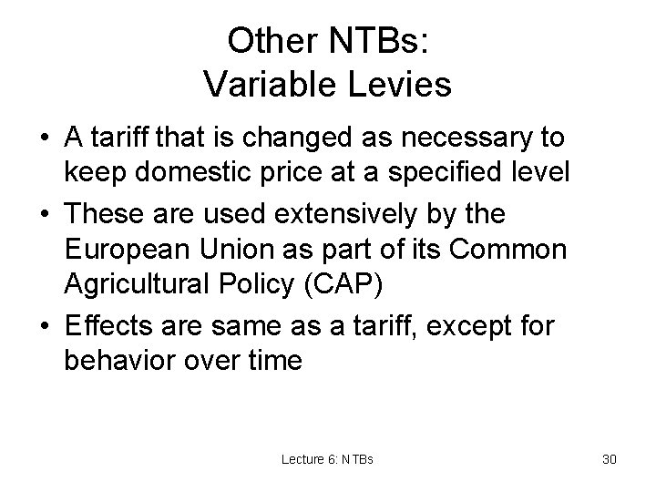 Other NTBs: Variable Levies • A tariff that is changed as necessary to keep