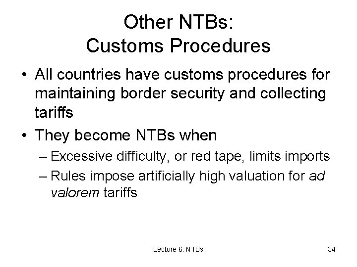 Other NTBs: Customs Procedures • All countries have customs procedures for maintaining border security