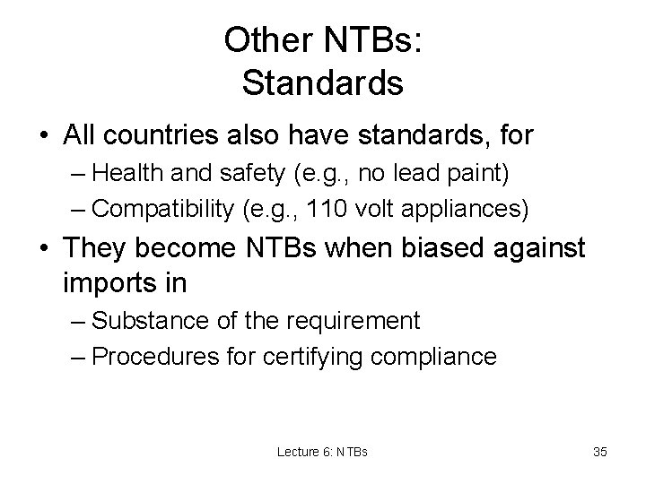 Other NTBs: Standards • All countries also have standards, for – Health and safety