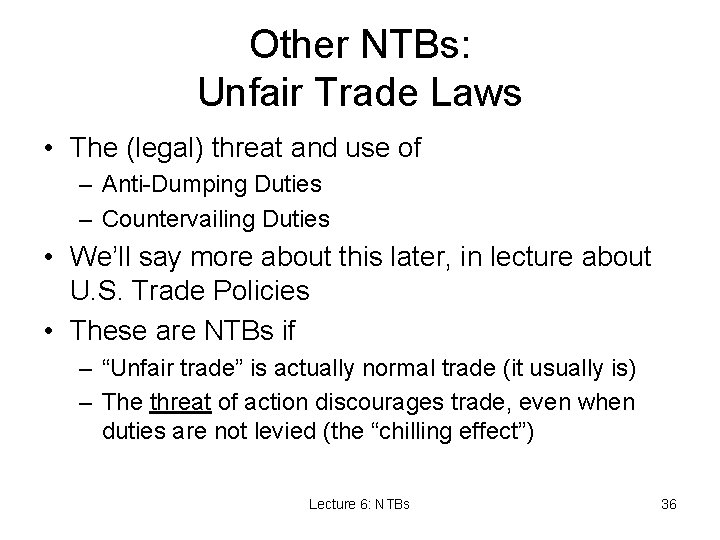 Other NTBs: Unfair Trade Laws • The (legal) threat and use of – Anti-Dumping