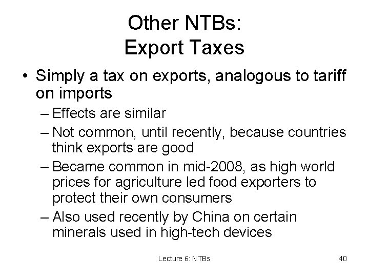 Other NTBs: Export Taxes • Simply a tax on exports, analogous to tariff on