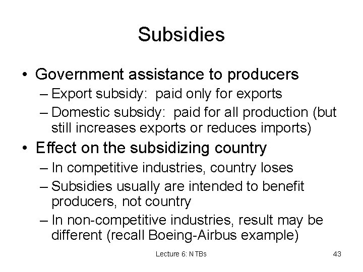 Subsidies • Government assistance to producers – Export subsidy: paid only for exports –
