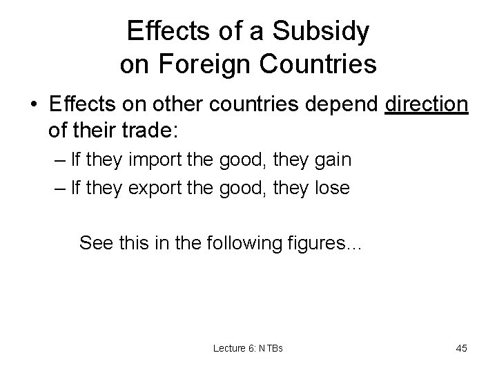 Effects of a Subsidy on Foreign Countries • Effects on other countries depend direction