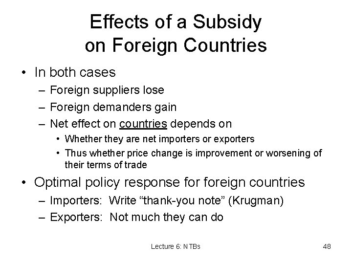 Effects of a Subsidy on Foreign Countries • In both cases – Foreign suppliers