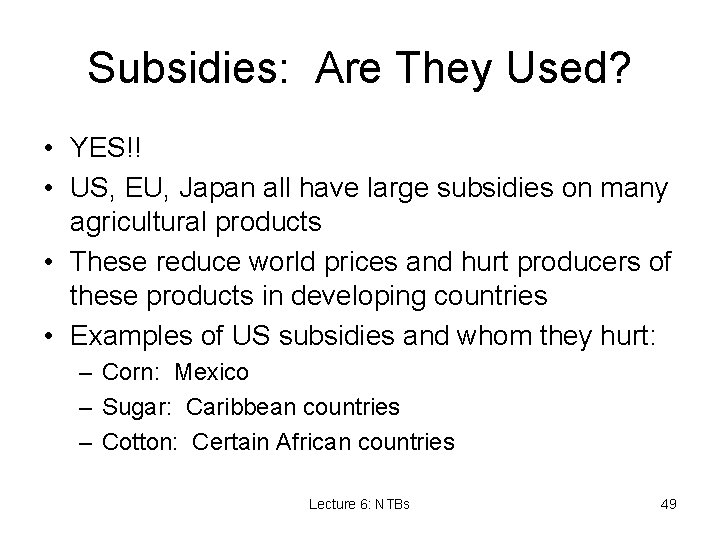 Subsidies: Are They Used? • YES!! • US, EU, Japan all have large subsidies