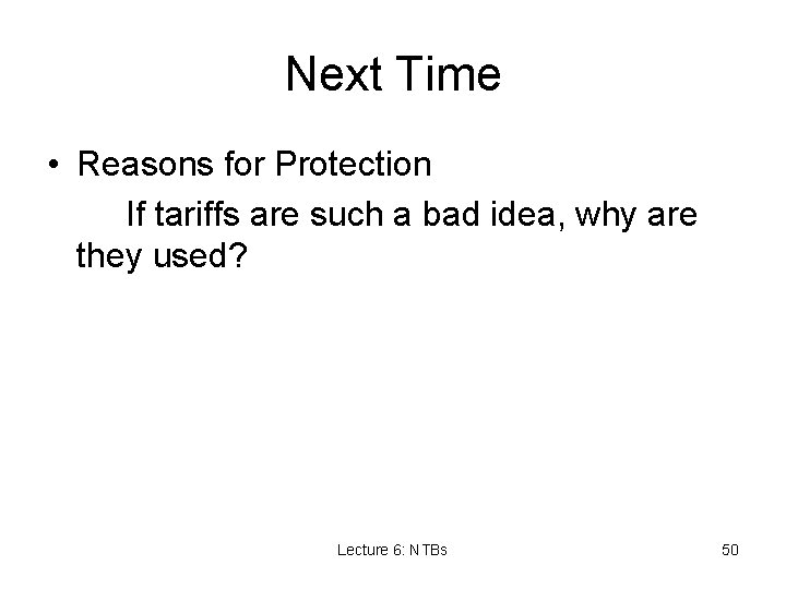 Next Time • Reasons for Protection If tariffs are such a bad idea, why