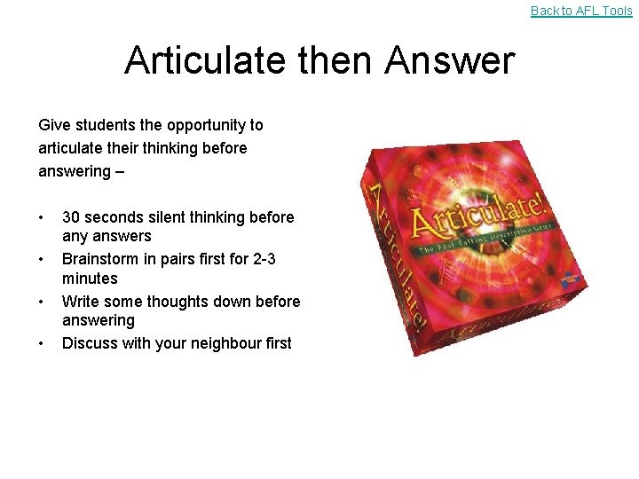 Back to AFL Tools Articulate then Answer Give students the opportunity to articulate their