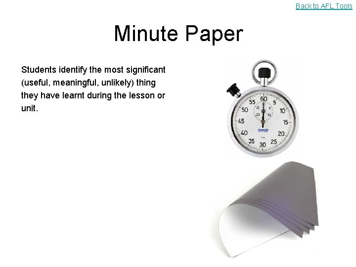 Back to AFL Tools Minute Paper Students identify the most significant (useful, meaningful, unlikely)