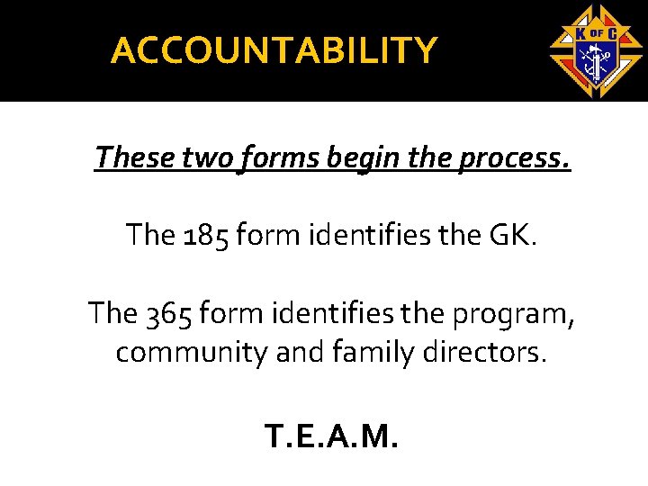 ACCOUNTABILITY These two forms begin the process. The 185 form identifies the GK. The