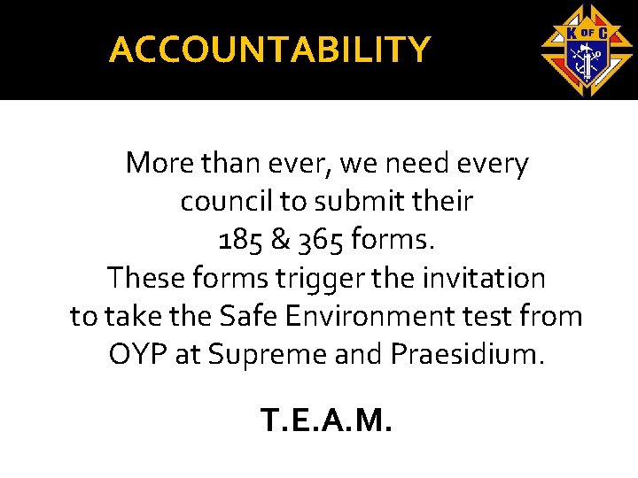 ACCOUNTABILITY More than ever, we need every council to submit their 185 & 365