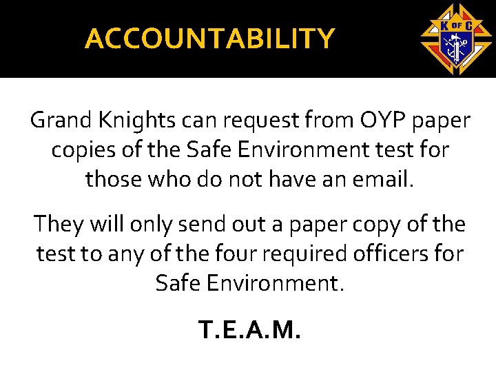 ACCOUNTABILITY Grand Knights can request from OYP paper copies of the Safe Environment test