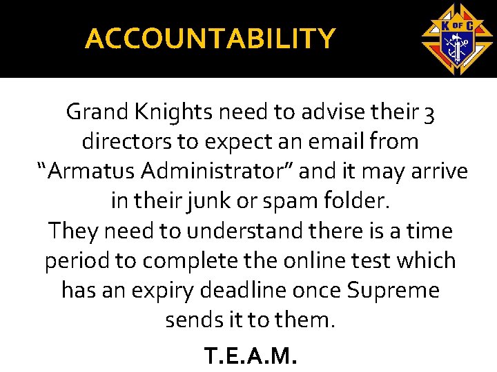 ACCOUNTABILITY Grand Knights need to advise their 3 directors to expect an email from