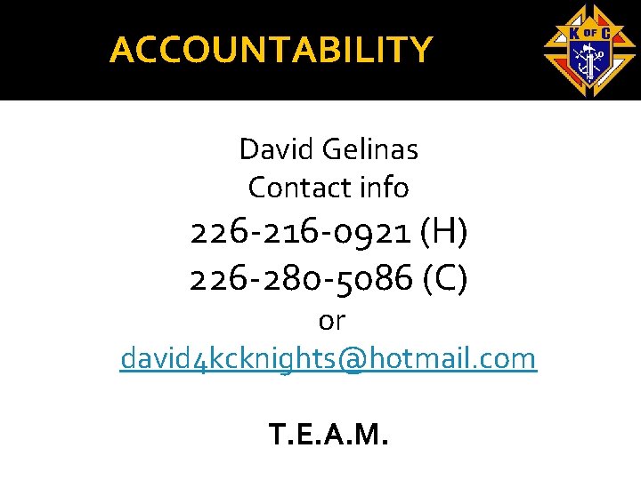 ACCOUNTABILITY David Gelinas Contact info 226 -216 -0921 (H) 226 -280 -5086 (C) or