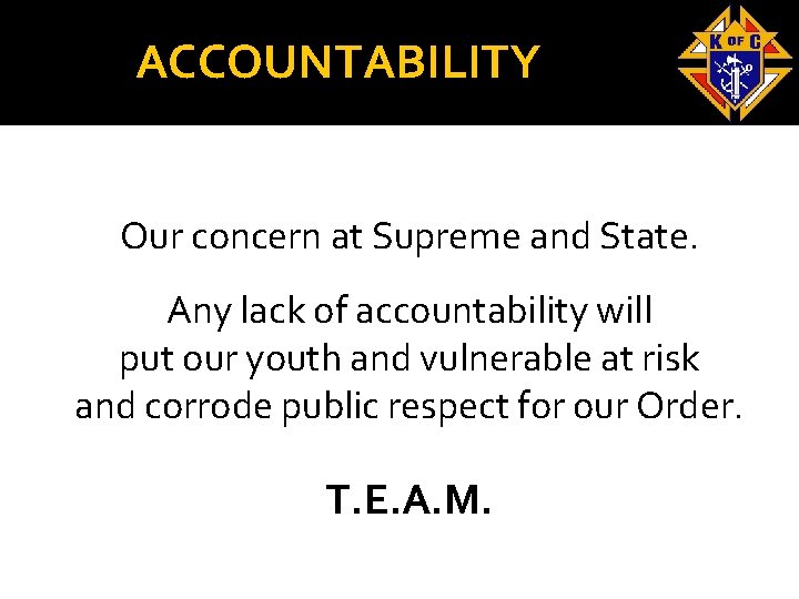 ACCOUNTABILITY Our concern at Supreme and State. Any lack of accountability will put our