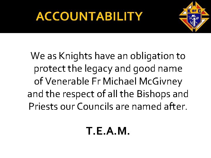 ACCOUNTABILITY We as Knights have an obligation to protect the legacy and good name