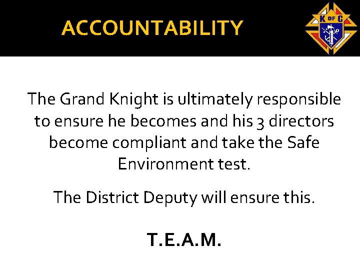 ACCOUNTABILITY The Grand Knight is ultimately responsible to ensure he becomes and his 3