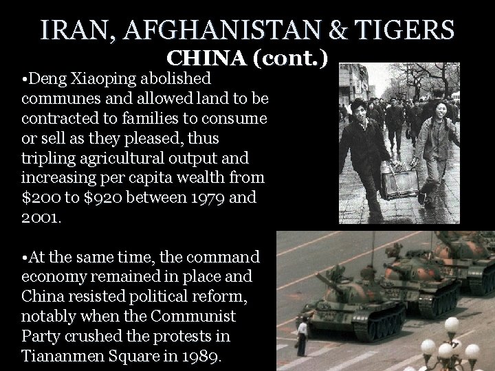 IRAN, AFGHANISTAN & TIGERS CHINA (cont. ) • Deng Xiaoping abolished communes and allowed