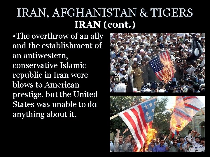 IRAN, AFGHANISTAN & TIGERS IRAN (cont. ) • The overthrow of an ally and
