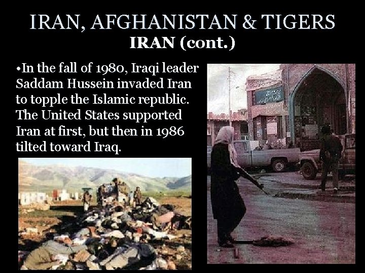 IRAN, AFGHANISTAN & TIGERS IRAN (cont. ) • In the fall of 1980, Iraqi