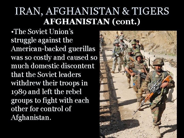 IRAN, AFGHANISTAN & TIGERS AFGHANISTAN (cont. ) • The Soviet Union’s struggle against the