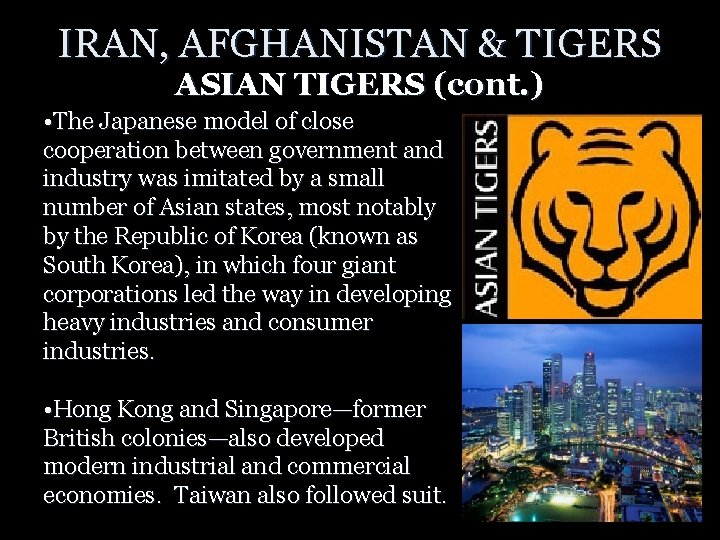 IRAN, AFGHANISTAN & TIGERS ASIAN TIGERS (cont. ) • The Japanese model of close