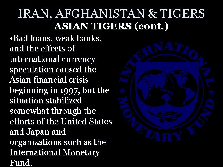 IRAN, AFGHANISTAN & TIGERS ASIAN TIGERS (cont. ) • Bad loans, weak banks, and