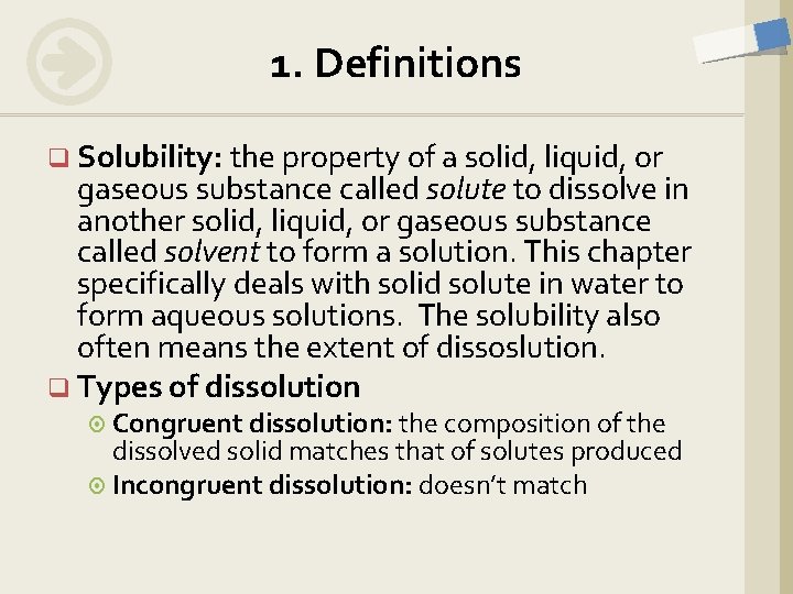 1. Definitions q Solubility: the property of a solid, liquid, or gaseous substance called
