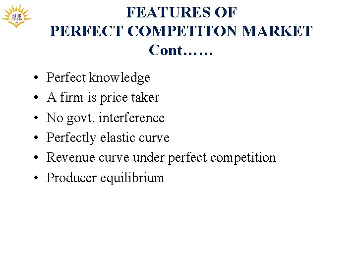 FEATURES OF PERFECT COMPETITON MARKET Cont…… • • • Perfect knowledge A firm is