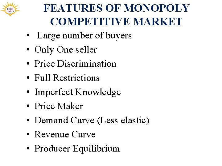 FEATURES OF MONOPOLY COMPETITIVE MARKET • • • Large number of buyers Only One