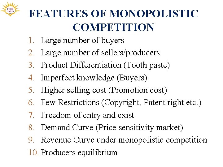 FEATURES OF MONOPOLISTIC COMPETITION 1. Large number of buyers 2. Large number of sellers/producers