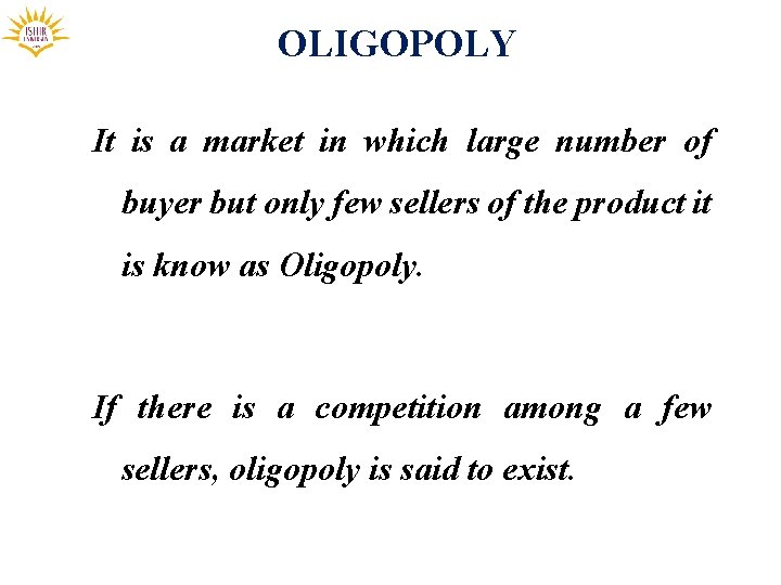 OLIGOPOLY It is a market in which large number of buyer but only few