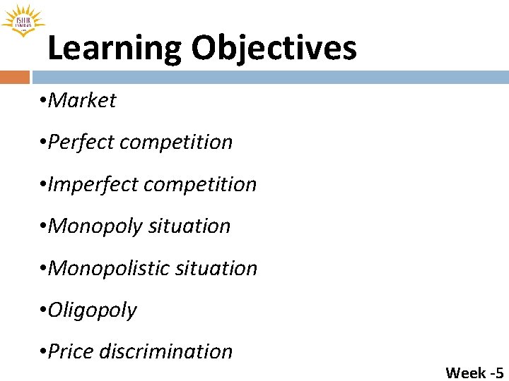 Learning Objectives • Market • Perfect competition • Imperfect competition • Monopoly situation •