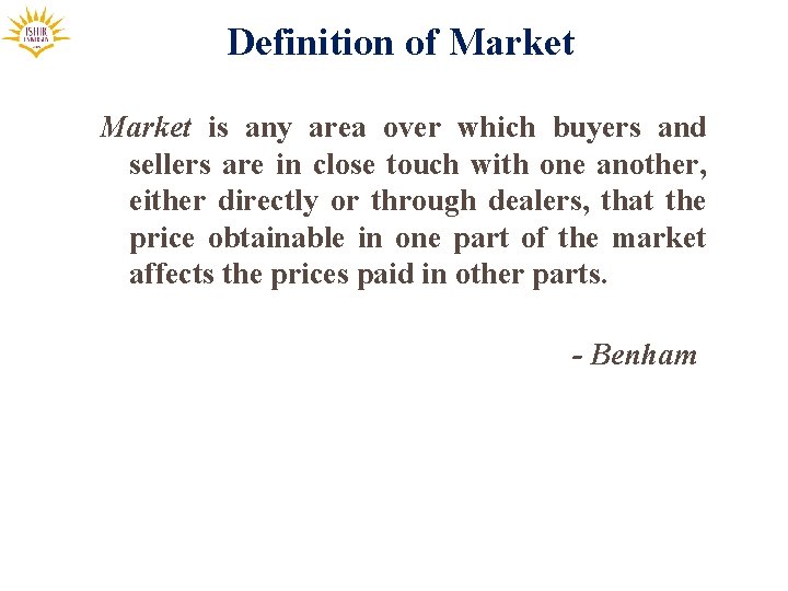 Definition of Market is any area over which buyers and sellers are in close