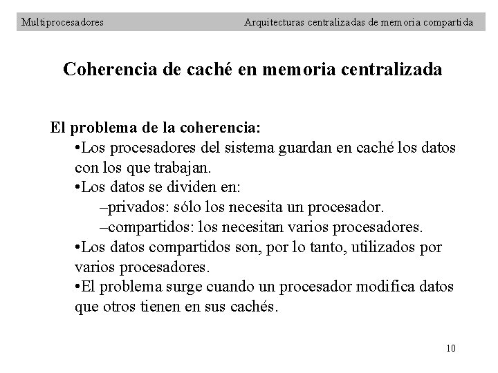 Multiprocesadores Arquitecturas centralizadas de memoria compartida Coherencia de caché en memoria centralizada El problema