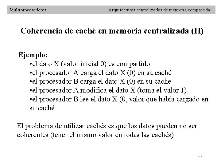 Multiprocesadores Arquitecturas centralizadas de memoria compartida Coherencia de caché en memoria centralizada (II) Ejemplo: