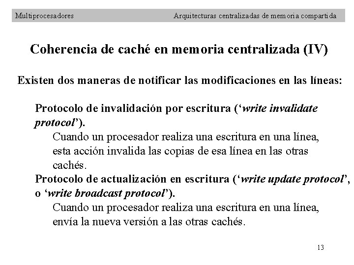 Multiprocesadores Arquitecturas centralizadas de memoria compartida Coherencia de caché en memoria centralizada (IV) Existen